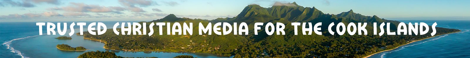 Trusted Christian Media for the Cook Islands